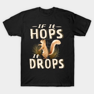 Squirrel hunting If It Hops It Drops T-Shirt